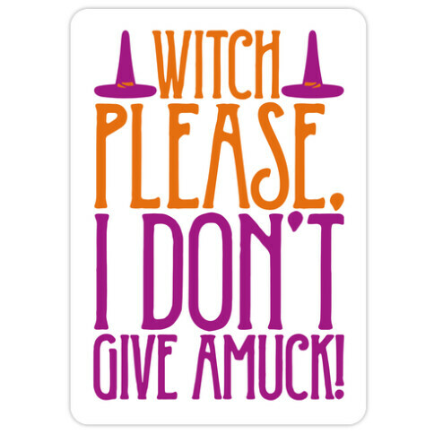 Witch Please I Don't Give Amuck Parody Die Cut Sticker