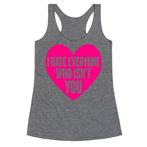 I Hate Everyone Who Isn't You Racerback Tank Top