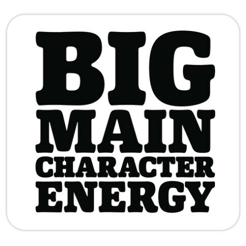 Big Main Character Energy Die Cut Sticker