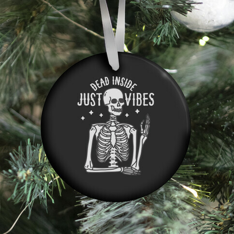 Dead Inside Just Vibes Skeleton Ornament
