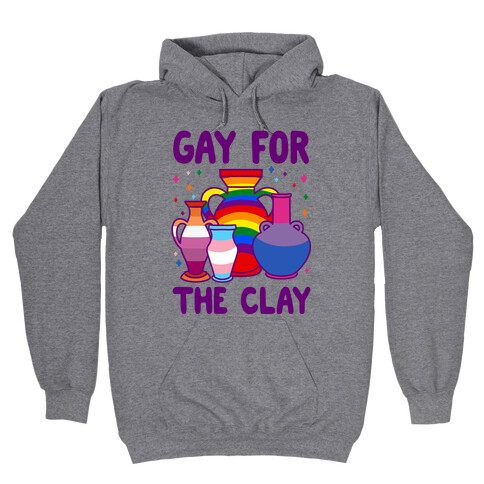 Gay For The Clay Hooded Sweatshirt