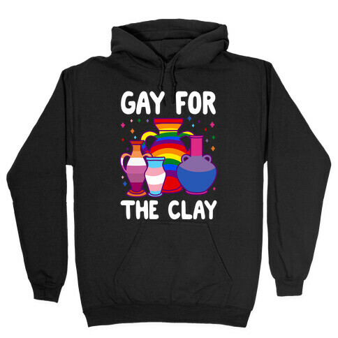 Gay For The Clay Hooded Sweatshirt