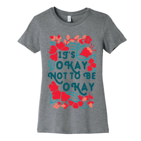 It's Okay Not To Be Okay Womens T-Shirt