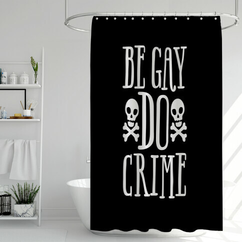 Be Gay Do Crime Shower Curtain