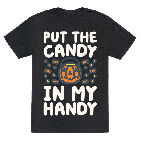 Put The Candy In My Handy T-Shirt