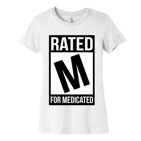 Rated M For Medicated  Womens T-Shirt