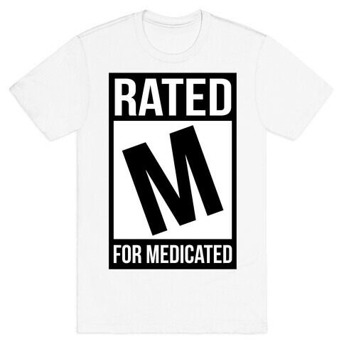 Rated M For Medicated  T-Shirt