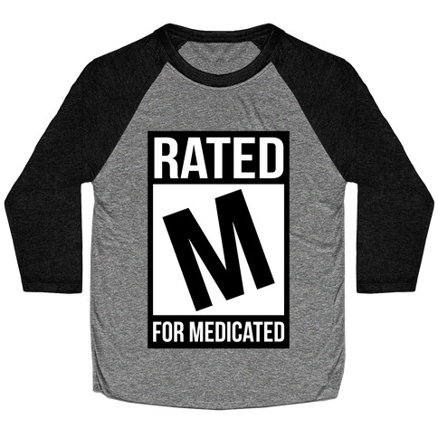 Rated M For Medicated  Baseball Tee