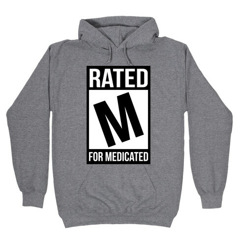 Rated M For Medicated  Hooded Sweatshirt