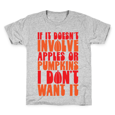 If It Doesn't Involve Apples and Pumpkins I Don't Want It Kids T-Shirt