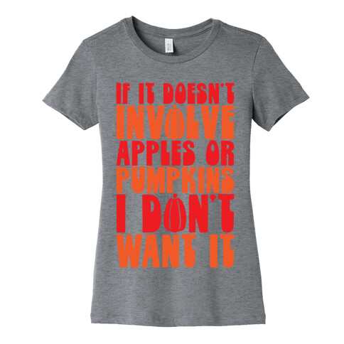 If It Doesn't Involve Apples and Pumpkins I Don't Want It Womens T-Shirt