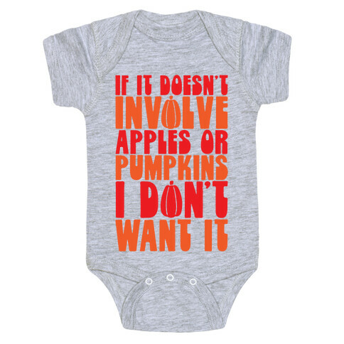 If It Doesn't Involve Apples and Pumpkins I Don't Want It Baby One-Piece