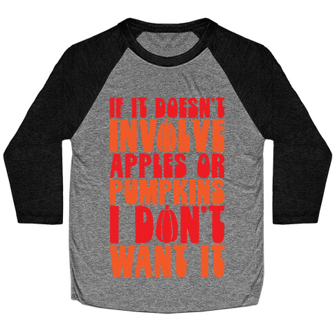 If It Doesn't Involve Apples and Pumpkins I Don't Want It Baseball Tee