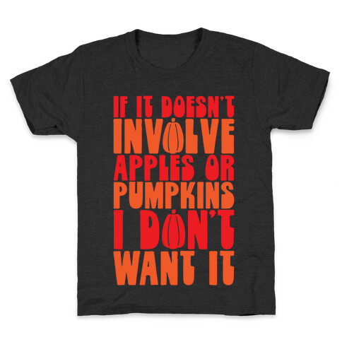 If It Doesn't Involve Apples and Pumpkins I Don't Want It Kids T-Shirt