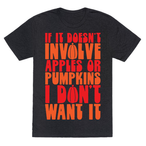 If It Doesn't Involve Apples and Pumpkins I Don't Want It T-Shirt