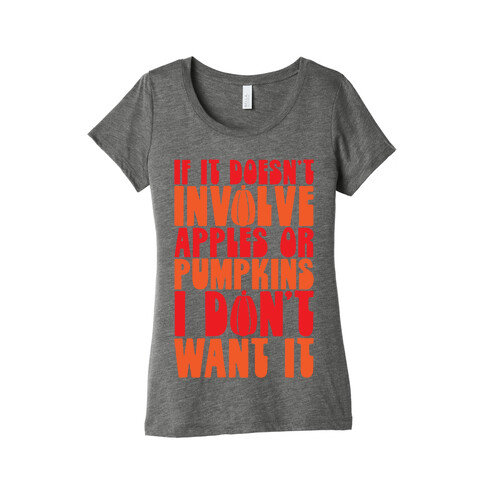 If It Doesn't Involve Apples and Pumpkins I Don't Want It Womens T-Shirt