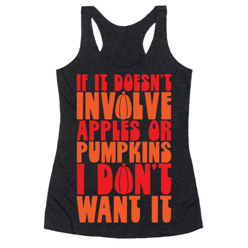 If It Doesn't Involve Apples and Pumpkins I Don't Want It Racerback Tank Top