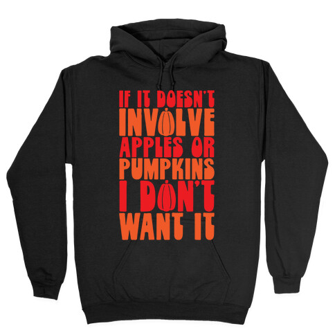 If It Doesn't Involve Apples and Pumpkins I Don't Want It Hooded Sweatshirt