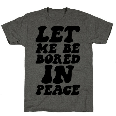 Let Me Be Bored In Peace T-Shirt