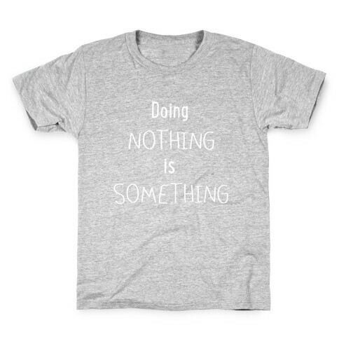 Doing Nothing is Something Kids T-Shirt