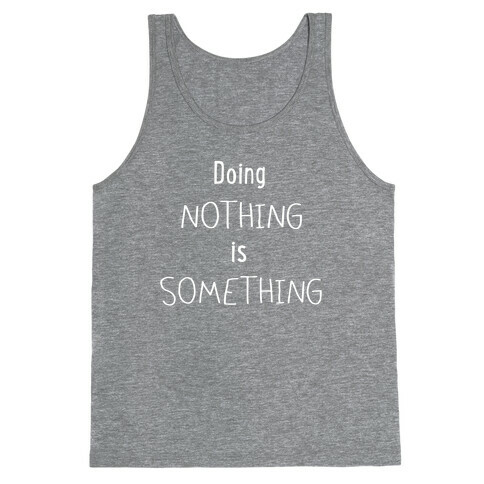Doing Nothing is Something Tank Top