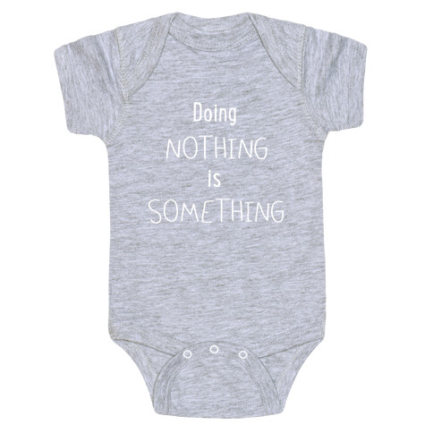 Doing Nothing is Something Baby One-Piece