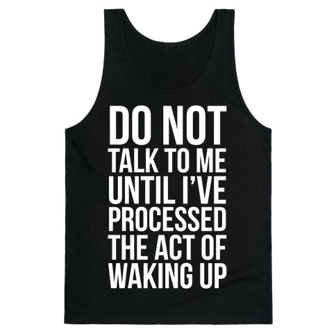 Do Not Talk To Me Until i've Processed The Act Of Waking Up Tank Top