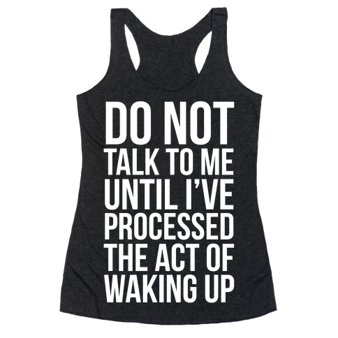 Do Not Talk To Me Until i've Processed The Act Of Waking Up Racerback Tank Top