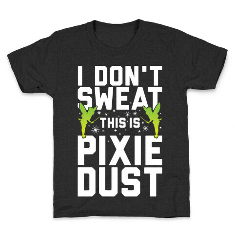 I Don't Sweat This Is Pixie Dust Kids T-Shirt