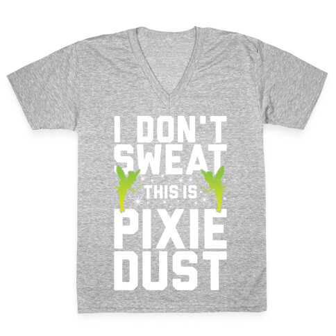 I Don't Sweat This Is Pixie Dust V-Neck Tee Shirt