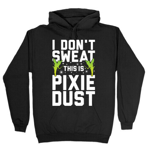 I Don't Sweat This Is Pixie Dust Hooded Sweatshirt