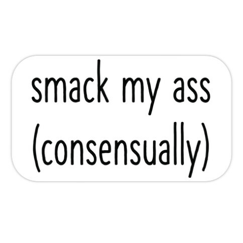 Smack My Ass Consensually  Die Cut Sticker