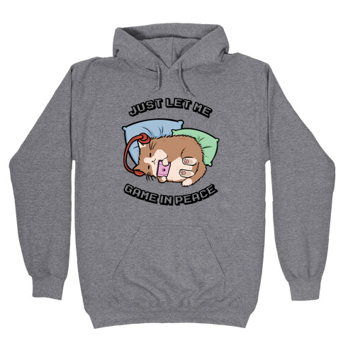 Just Let Me Game In Peace Hooded Sweatshirt