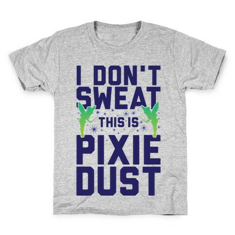 I Don't Sweat This Is Pixie Dust Kids T-Shirt