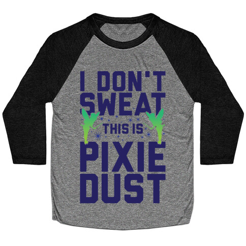 I Don't Sweat This Is Pixie Dust Baseball Tee