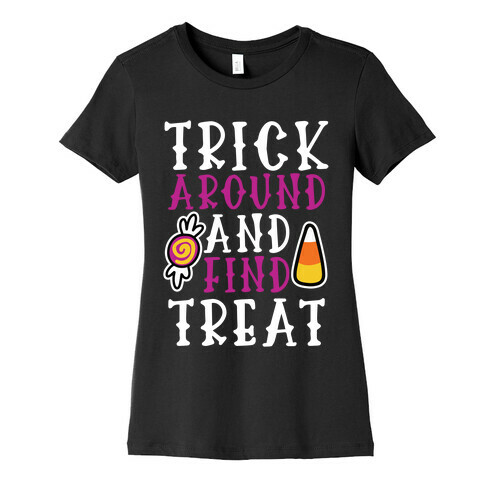 Trick Around and Find Treat Womens T-Shirt