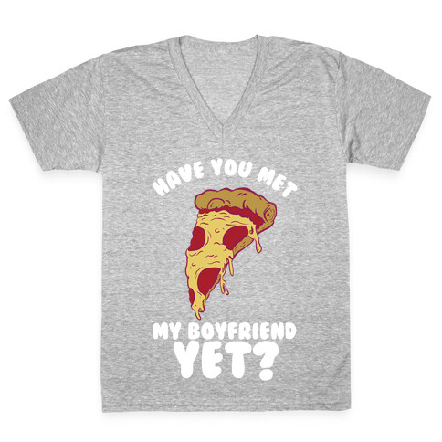 Have You Met My Boyfriend Yet? V-Neck Tee Shirt