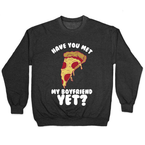 Have You Met My Boyfriend Yet? Pullover