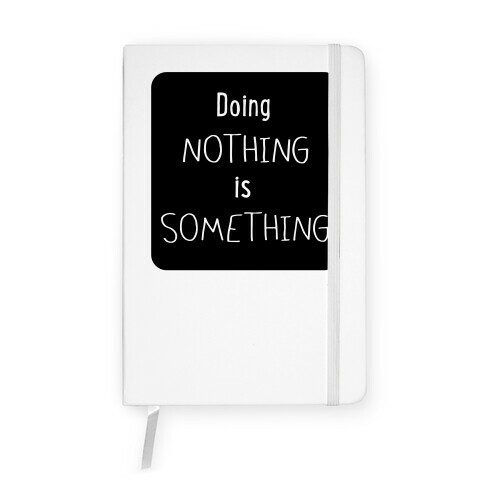 Doing Nothing is Something Notebook