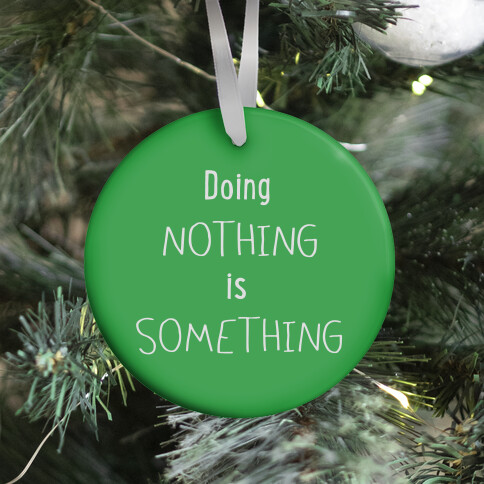 Doing Nothing is Something (green) Ornament