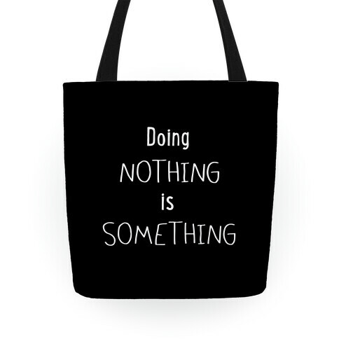 Doing Nothing is Something Tote