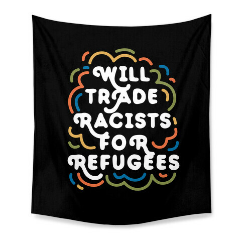 Will Trade Racists For Refugees Tapestry