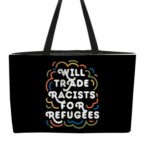 Will Trade Racists For Refugees Weekender Tote