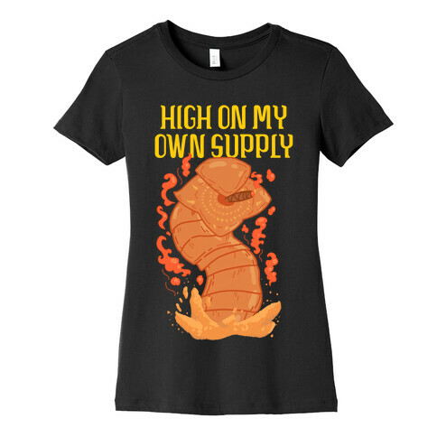 High On My Own Supply Sandworm Womens T-Shirt