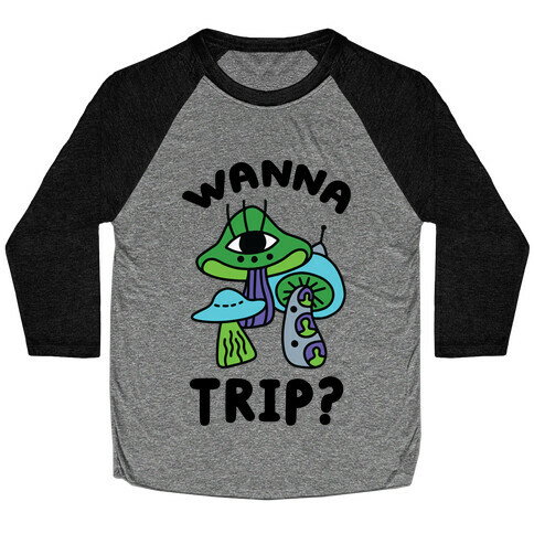 Wanna Trip? (Alien Mushrooms) Baseball Tee