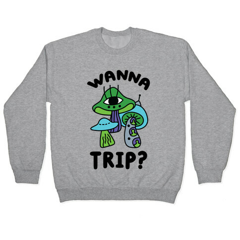 Wanna Trip? (Alien Mushrooms) Pullover