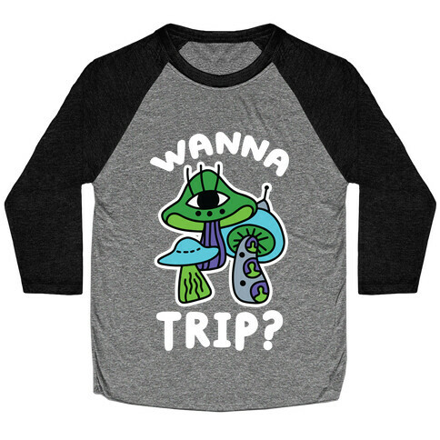 Wanna Trip? (Alien Mushrooms) Baseball Tee