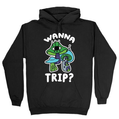Wanna Trip? (Alien Mushrooms) Hooded Sweatshirt