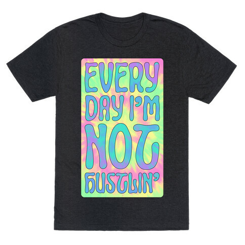 Everyday I'm Not Hustlin' T-Shirt