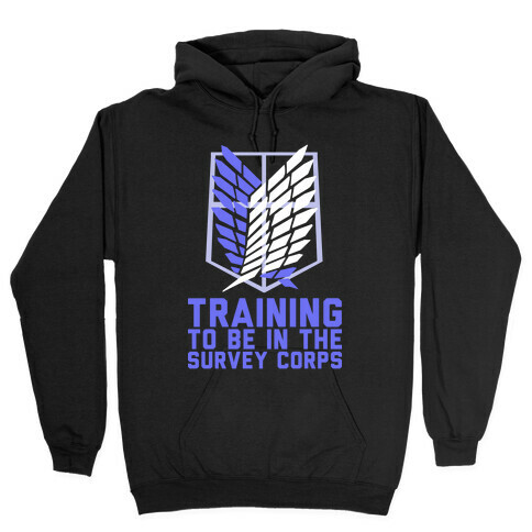 Training To Be In The Survey Corps Hooded Sweatshirt